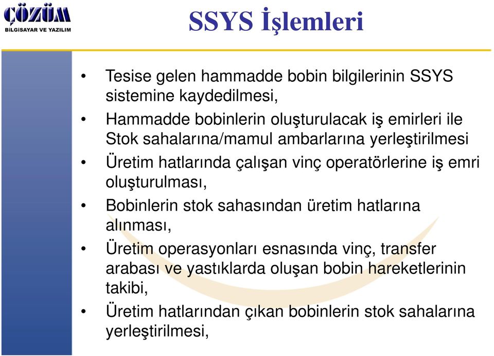 oluşturulması, Bobinlerin stok sahasından üretim hatlarına alınması, Üretim operasyonları esnasında vinç, transfer