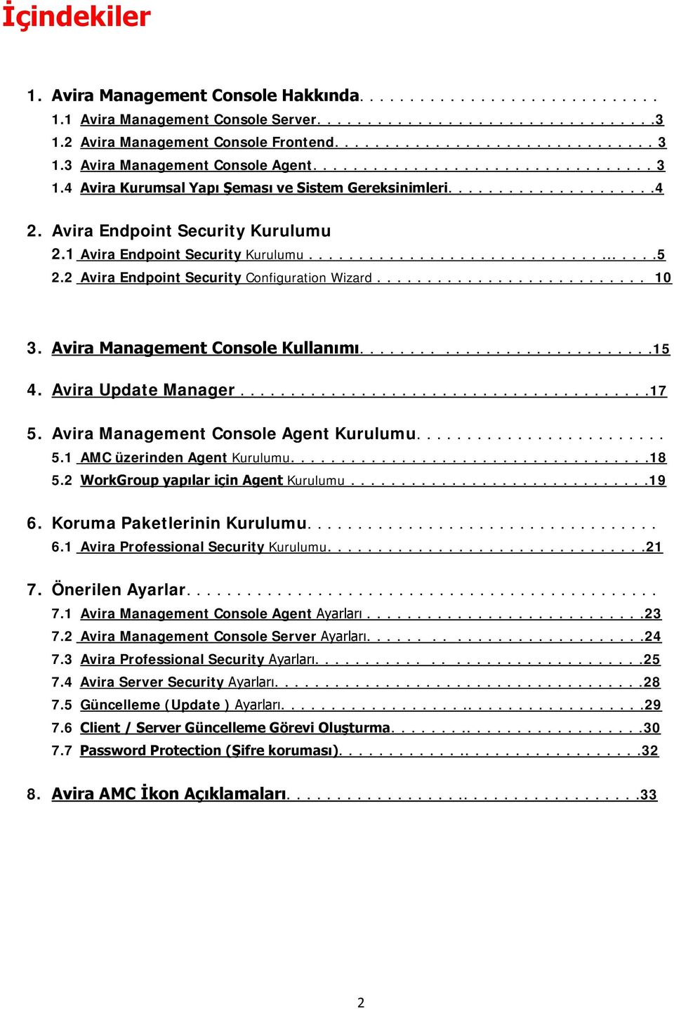 1 Avira Endpoint Security Kurulumu....................................5 2.2 Avira Endpoint Security Configuration Wizard........................... 10 3. Avira Management Console Kullanımı.............................15 4.