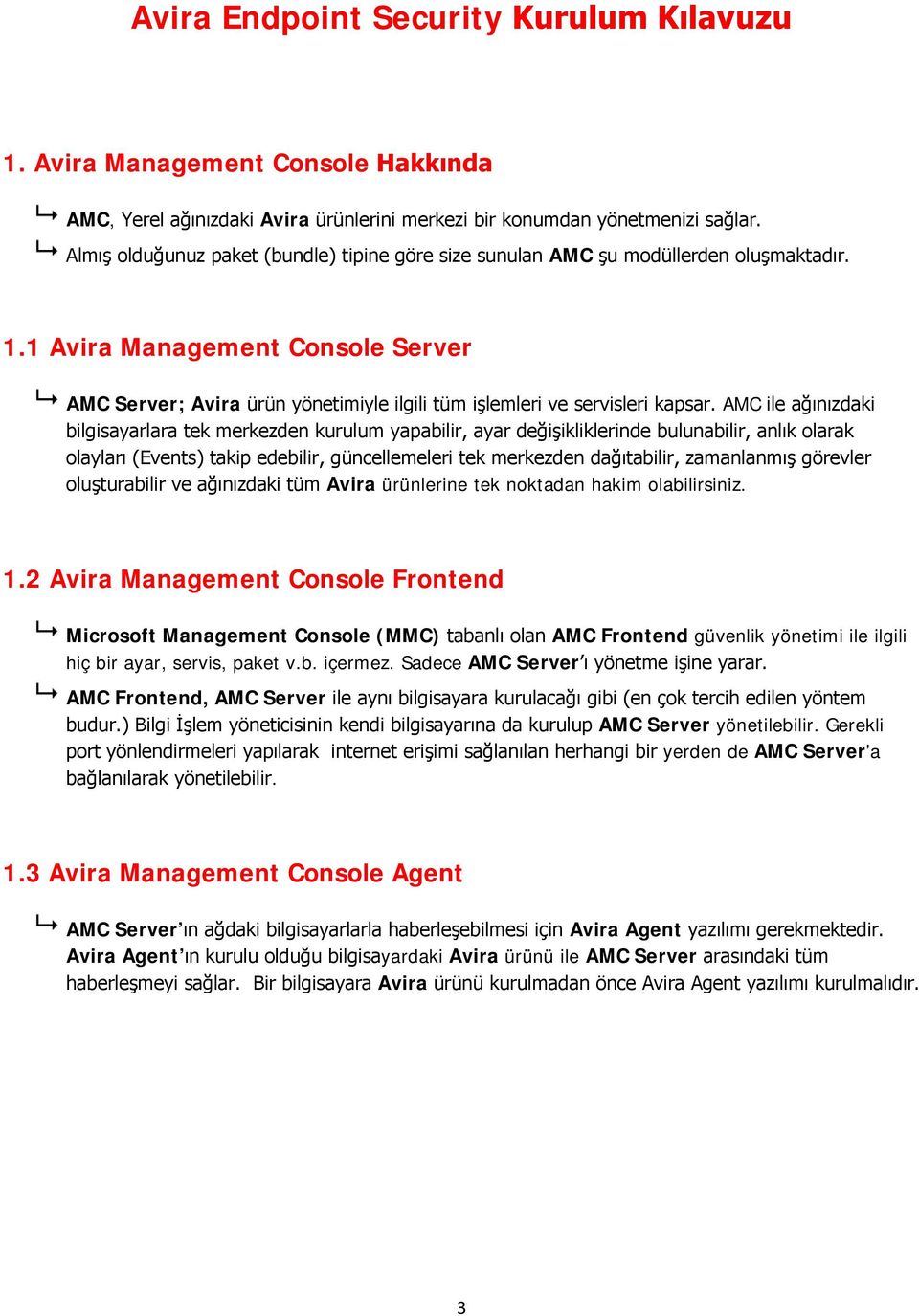 1 Avira Management Console Server AMC Server; Avira ürün yönetimiyle ilgili tüm işlemleri ve servisleri kapsar.