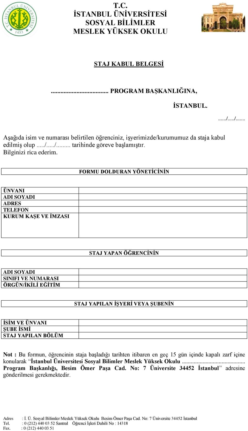 FORMU DOLDURAN YÖNETİCİNİN ÜNVANI ADI SOYADI ADRES TELEFON KURUM KAŞE VE İMZASI STAJ YAPAN ÖĞRENCİNİN ADI SOYADI SINIFI VE NUMARASI ÖRGÜN/İKİLİ EĞİTİM STAJ YAPILAN İŞYERİ VEYA ŞUBENİN