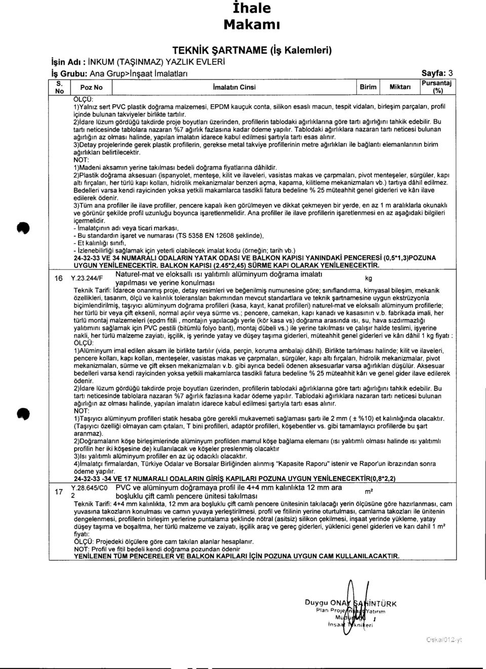 2)idare lüzum gördüğü takdirde proje boyutları üzerinden, profillerin tablodaki ağırlıklarına göre tartı ağırlığını tahkik edebilir.