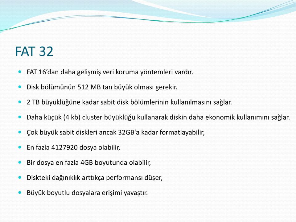 Daha küçük (4 kb) cluster büyüklüğü kullanarak diskin daha ekonomik kullanımını sağlar.