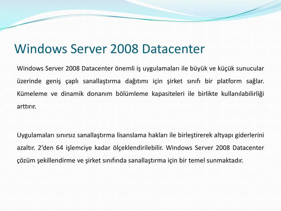 Kümeleme ve dinamik donanım bölümleme kapasiteleri ile birlikte kullanılabilirliği arttırır.