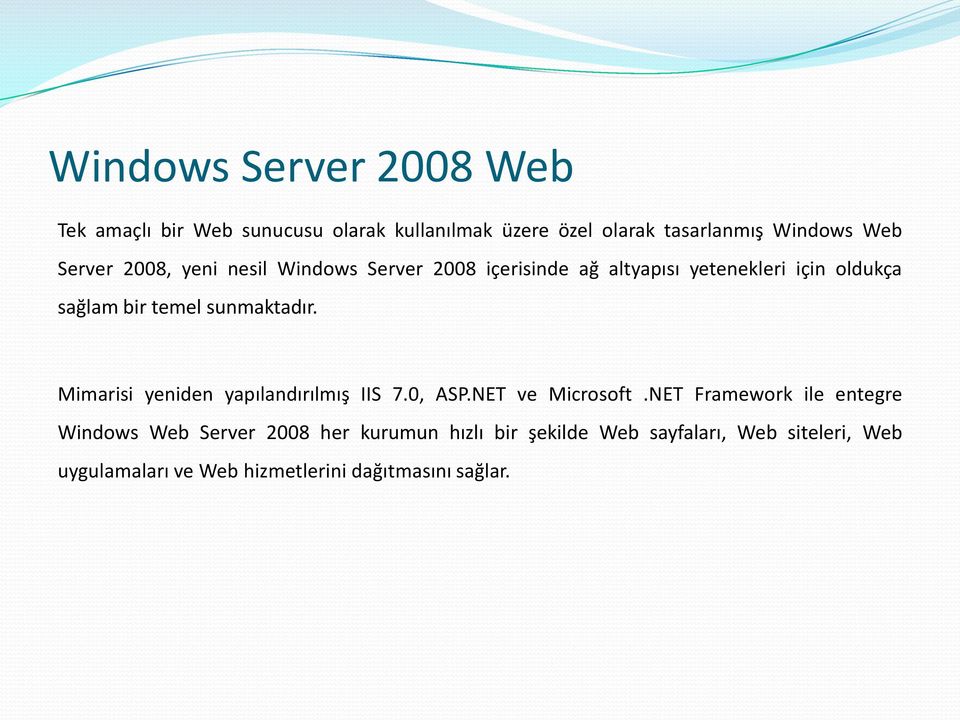 sunmaktadır. Mimarisi yeniden yapılandırılmış IIS 7.0, ASP.NET ve Microsoft.