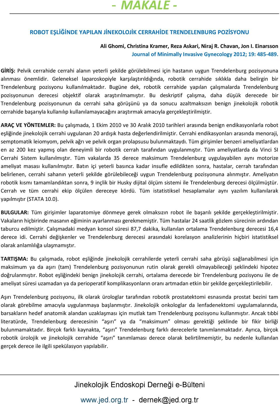 GİRİ : Pelvik cerrahide cerrahi alanın yeterli şekilde görülebilmesi için hastanın uygun Trendelenburg pozisyonuna alınması önemlidir.