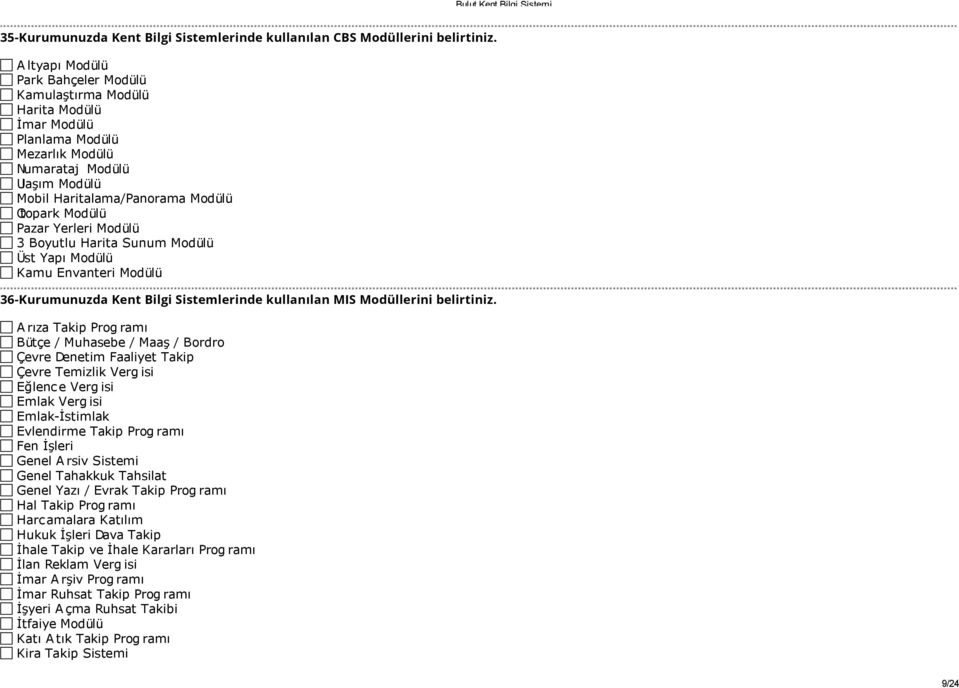 Yerleri Modülü 3 Boyutlu Harita Sunum Modülü Üst Yapı Modülü Kamu Envanteri Modülü 36-Kurumunuzda Kent Bilgi Sistemlerinde kullanılan MIS Modüllerini belirtiniz.