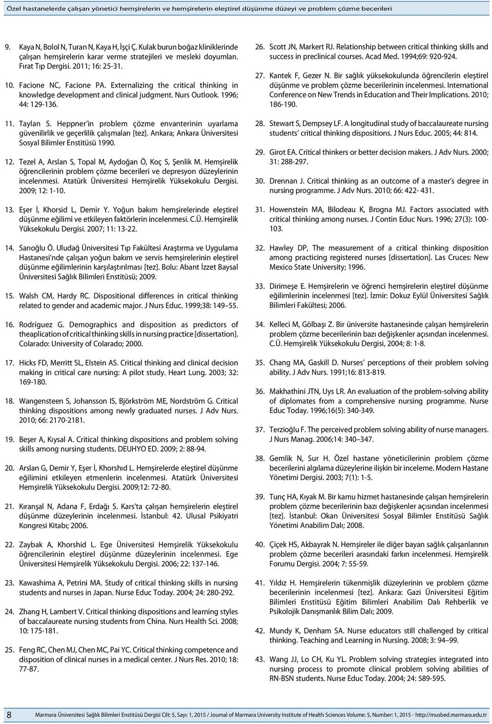 Externalizing the critical thinking in knowledge development and clinical judgment. Nurs Outlook. 1996; 44: 129-136. 11. Taylan S.