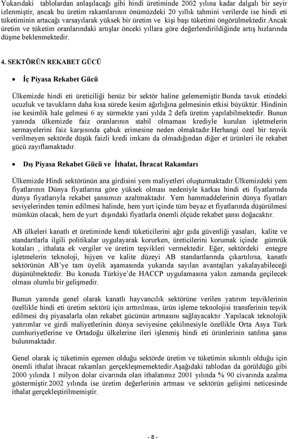 ancak üretim ve tüketim oranlarındaki artışlar önceki yıllara göre değerlendirildiğinde artış hızlarında düşme beklenmektedir. 4.