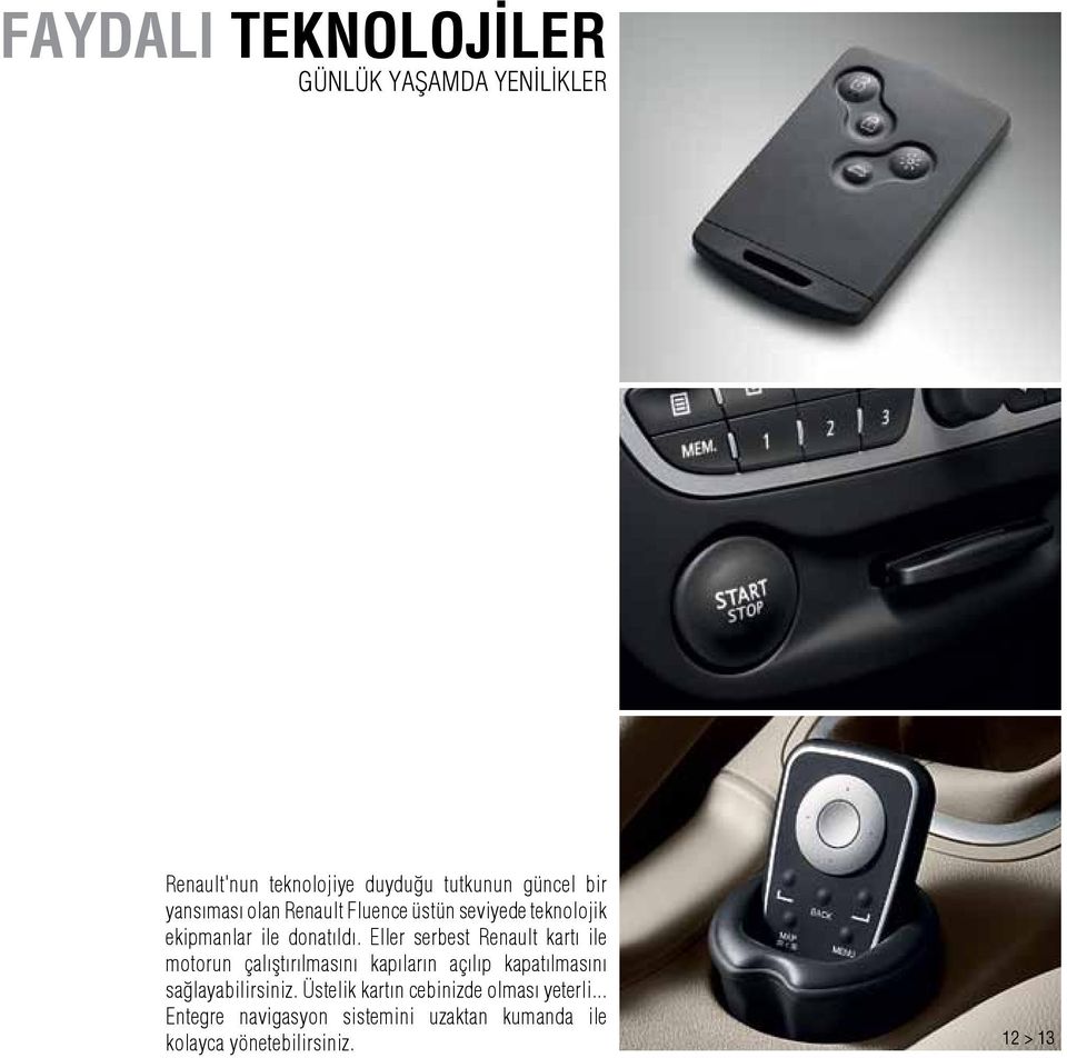 Eller serbest Renault kartı ile motorun çalıştırılmasını kapıların açılıp kapatılmasını