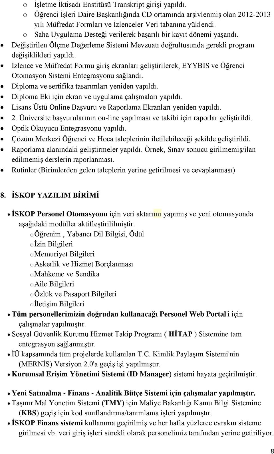 İzlence ve Müfredat Formu giriş ekranları geliştirilerek, EYYBİS ve Öğrenci Otomasyon Sistemi Entegrasyonu sağlandı. Diploma ve sertifika tasarımları yeniden yapıldı.