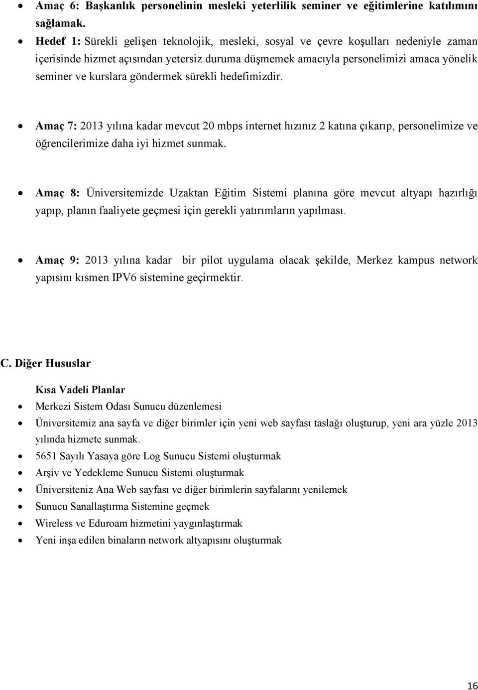 göndermek sürekli hedefimizdir. Amaç 7: 2013 yılına kadar mevcut 20 mbps internet hızınız 2 katına çıkarıp, personelimize ve öğrencilerimize daha iyi hizmet sunmak.