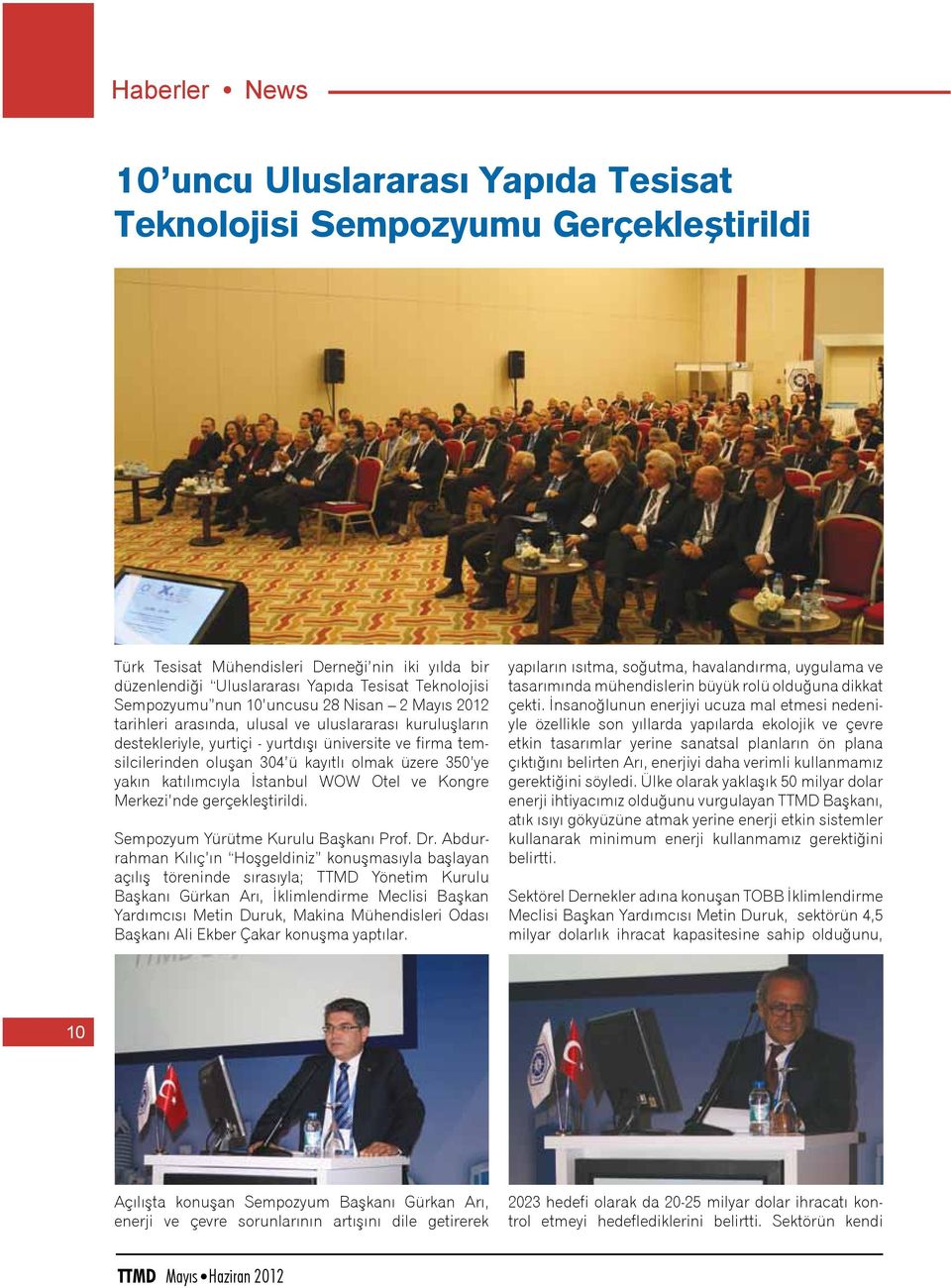 olmak üzere 350 ye yakın katılımcıyla İstanbul WOW Otel ve Kongre Merkezi nde gerçekleştirildi. Sempozyum Yürütme Kurulu Başkanı Prof. Dr.
