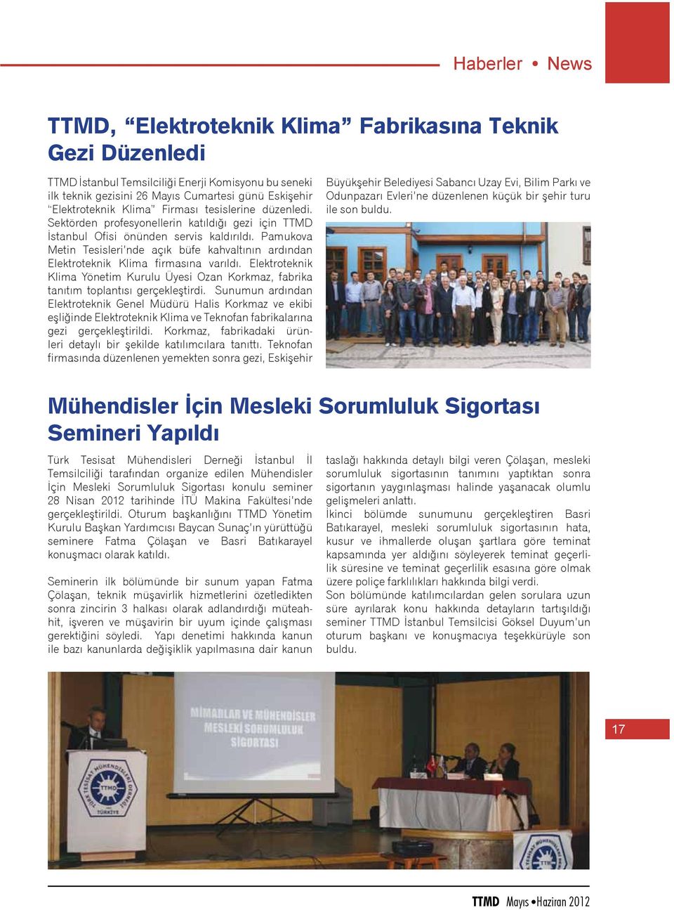 Pamukova Metin Tesisleri nde açık büfe kahvaltının ardından Elektroteknik Klima firmasına varıldı. Elektroteknik Klima Yönetim Kurulu Üyesi Ozan Korkmaz, fabrika tanıtım toplantısı gerçekleştirdi.