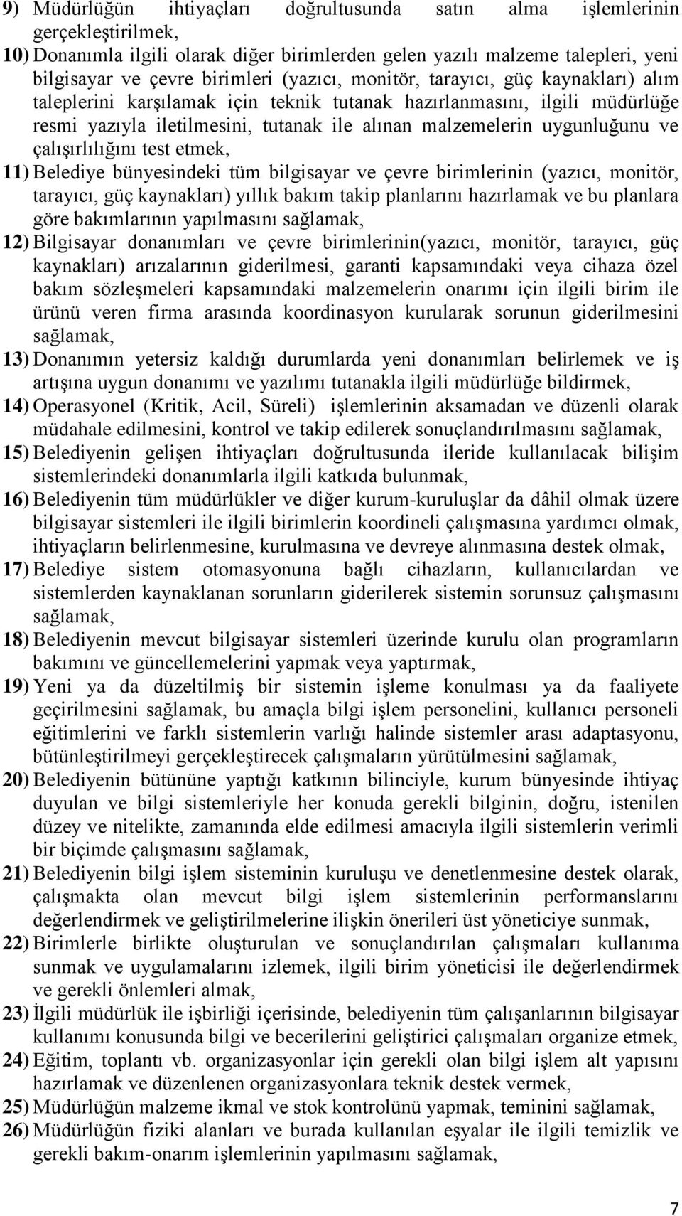 çalışırlılığını test etmek, 11) Belediye bünyesindeki tüm bilgisayar ve çevre birimlerinin (yazıcı, monitör, tarayıcı, güç kaynakları) yıllık bakım takip planlarını hazırlamak ve bu planlara göre