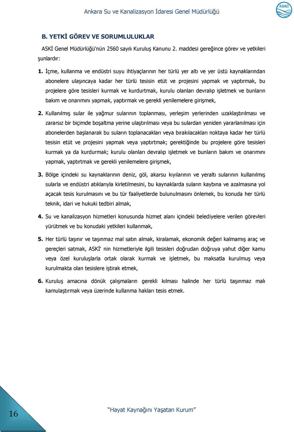 tesisleri kurmak ve kurdurtmak, kurulu olanları devralıp iģletmek ve bunların bakım ve onarımını yapmak, yaptırmak ve gerekli yenilemelere giriģmek, 2.