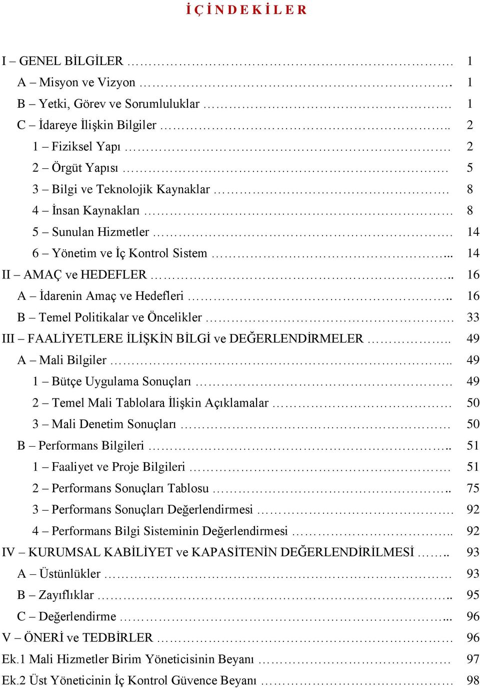 33 III FAALİYETLERE İLİŞKİN BİLGİ ve DEĞERLENDİRMELER.. 49 A Mali Bilgiler.