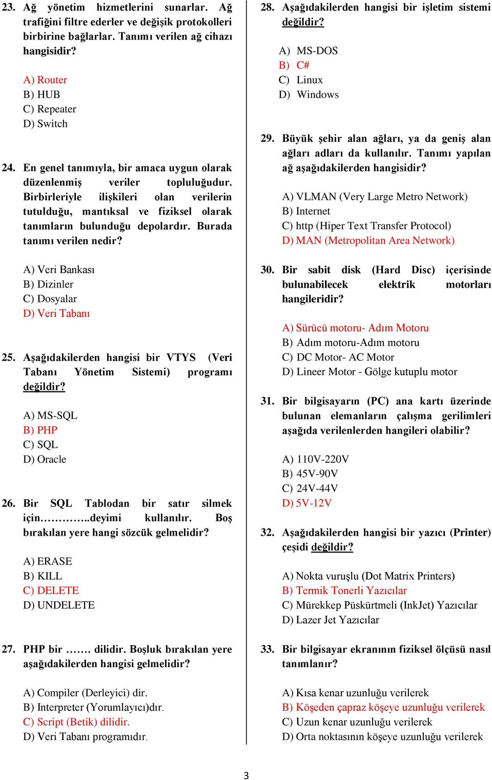 Burada tanımı verilen nedir? A) Veri Bankası B) Dizinler C) Dosyalar D) Veri Tabanı 25. AĢağıdakilerden hangisi bir VTYS (Veri Tabanı Yönetim Sistemi) programı değildir?