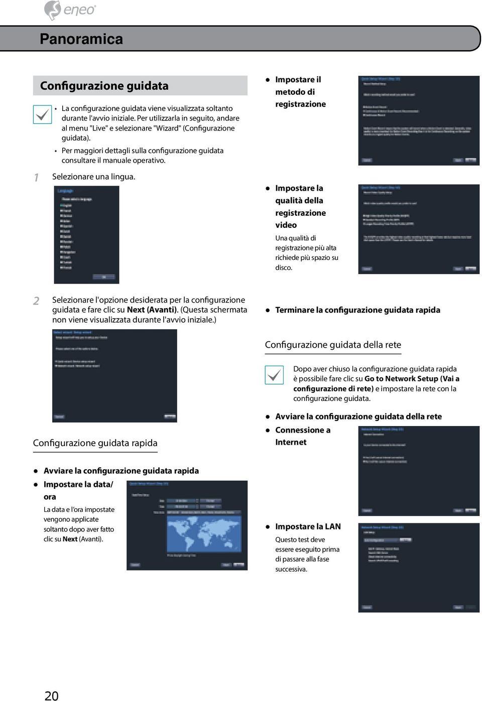 1 Selezionare una lingua. Impostare il metodo di registrazione Impostare la qualità della registrazione video Una qualità di registrazione più alta richiede più spazio su disco.