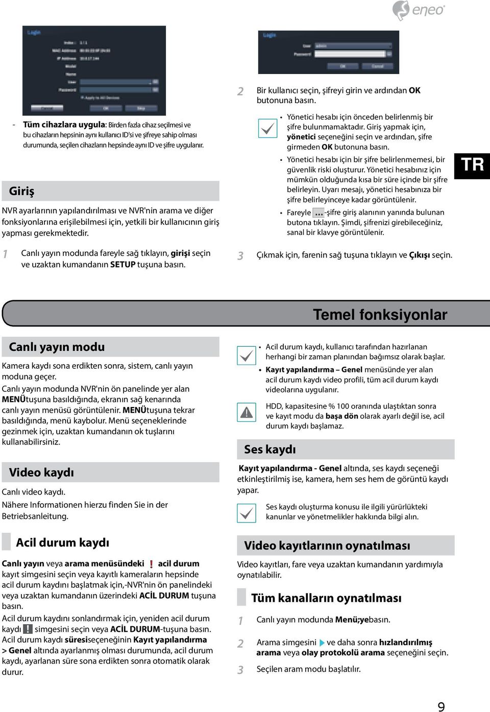 1 Canlı yayın modunda fareyle sağ tıklayın, girişi seçin ve uzaktan kumandanın SETUP tuşuna basın. 2 Bir kullanıcı seçin, şifreyi girin ve ardından OK butonuna basın.