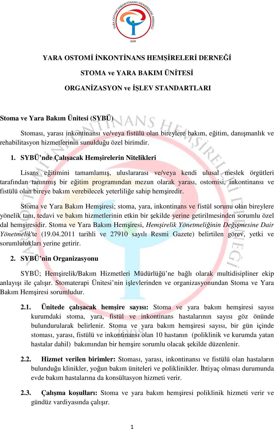 SYBÜ nde Çalışacak Hemşirelerin Nitelikleri Lisans eğitimini tamamlamış, uluslararası ve/veya kendi ulusal meslek örgütleri tarafından tanınmış bir eğitim programından mezun olarak yarası, ostomisi,