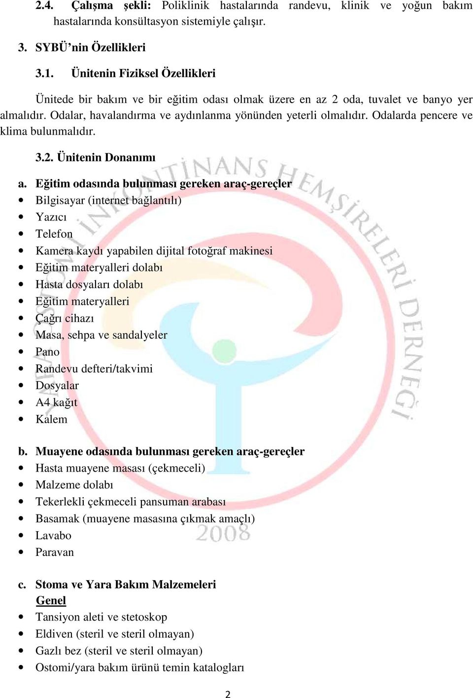 Odalarda pencere ve klima bulunmalıdır. 3.2. Ünitenin Donanımı a.