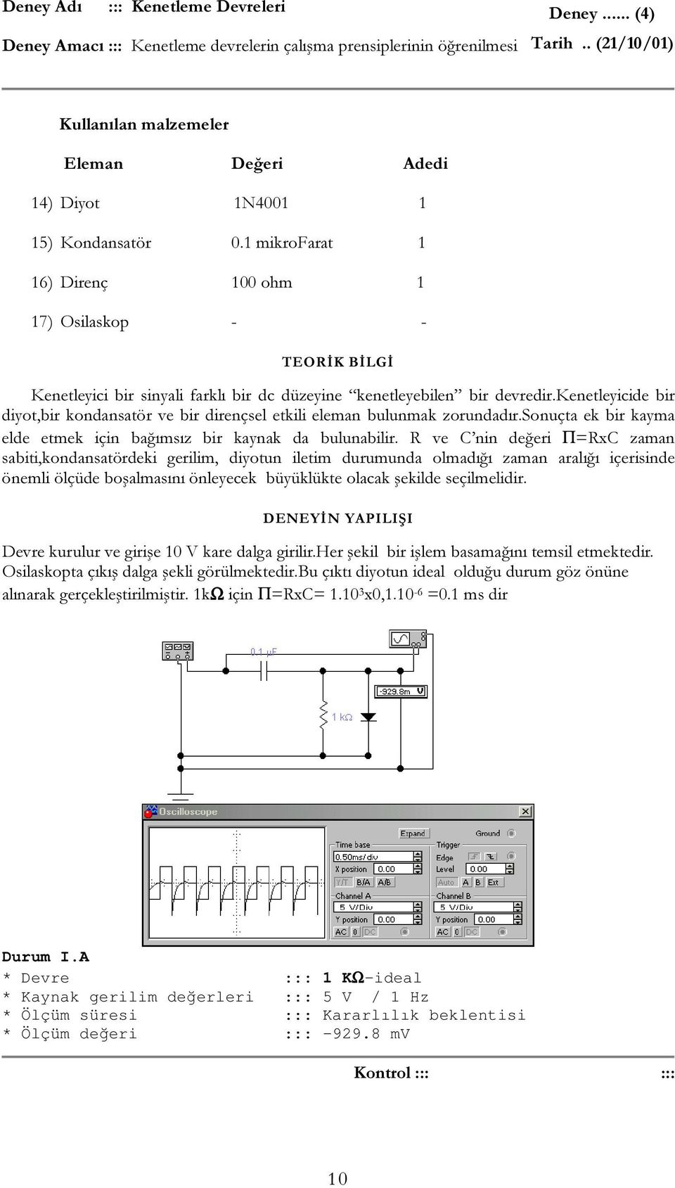 1 mikrofarat 1 16) Direnç 100 ohm 1 17) Osilaskop - - TEORĐK BĐLGĐ Kenetleyici bir sinyali farklı bir dc düzeyine kenetleyebilen bir devredir.