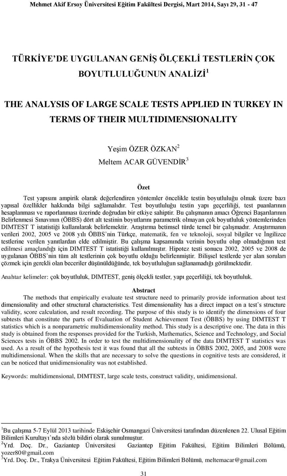 Test boyutluluğu testin yapı geçerliliği, test puanlarının hesaplanması ve raporlanması üzerinde doğrudan bir etkiye sahiptir.