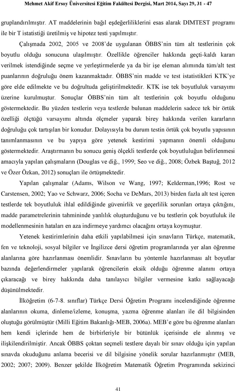 Özellikle öğrenciler hakkında geçti-kaldı kararı verilmek istendiğinde seçme ve yerleştirmelerde ya da bir işe eleman alımında tüm/alt test puanlarının doğruluğu önem kazanmaktadır.