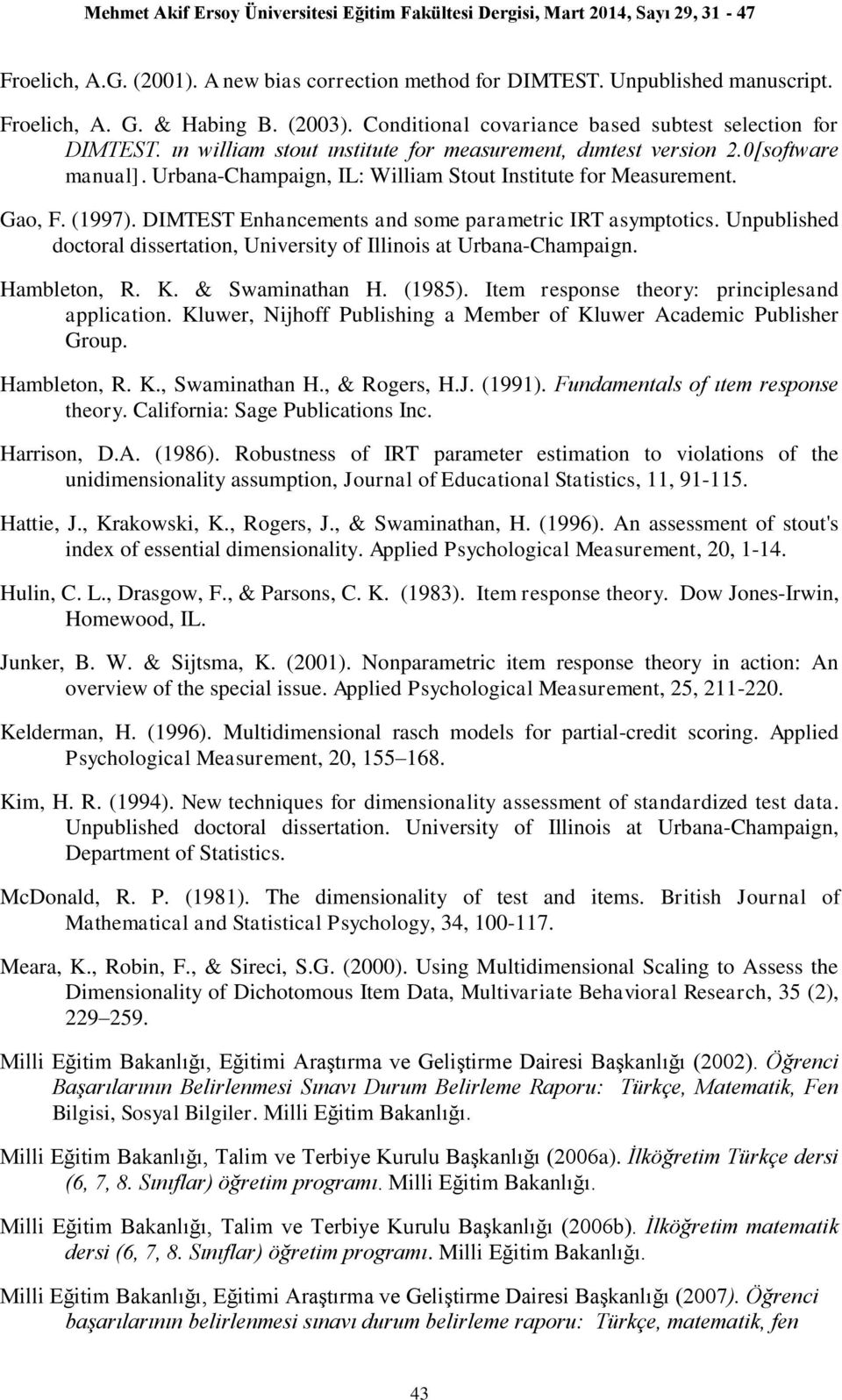 DIMTEST Enhancements and some parametric IRT asymptotics. Unpublished doctoral dissertation, University of Illinois at Urbana-Champaign. Hambleton, R. K. & Swaminathan H. (1985).