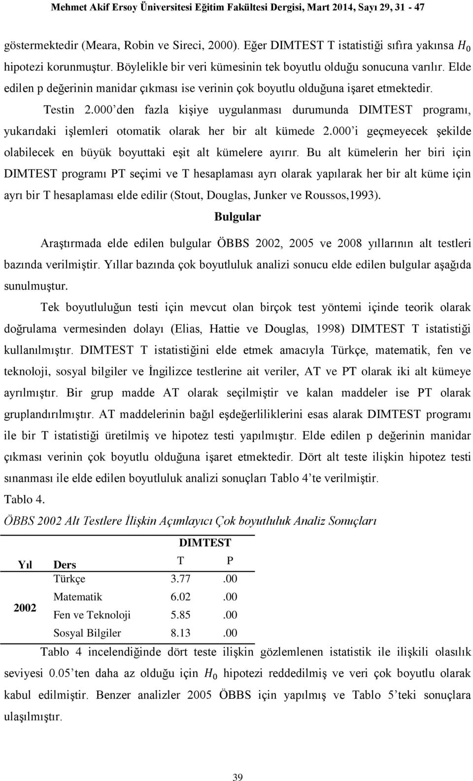 000 den fazla kişiye uygulanması durumunda DIMTEST programı, yukarıdaki işlemleri otomatik olarak her bir alt kümede 2.000 i geçmeyecek şekilde olabilecek en büyük boyuttaki eşit alt kümelere ayırır.