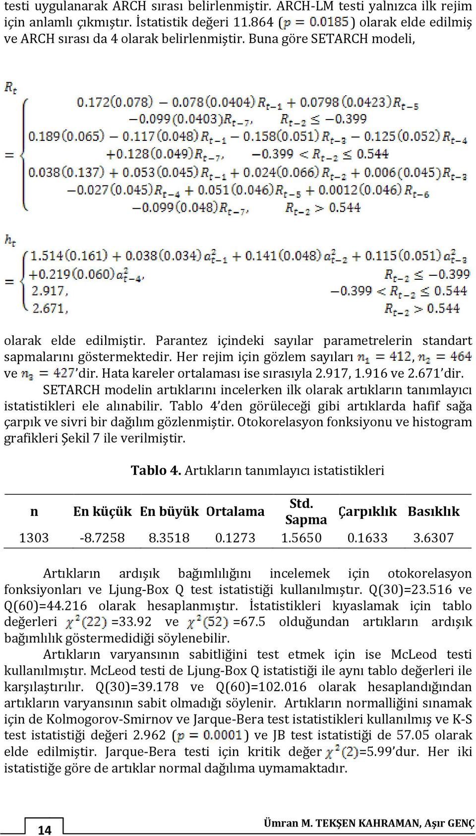 97,.96 ve 2.67 dir. SETARCH modelin arıklarını incelerken ilk olarak arıkların anımlayıcı isaisikleri ele alınabilir.