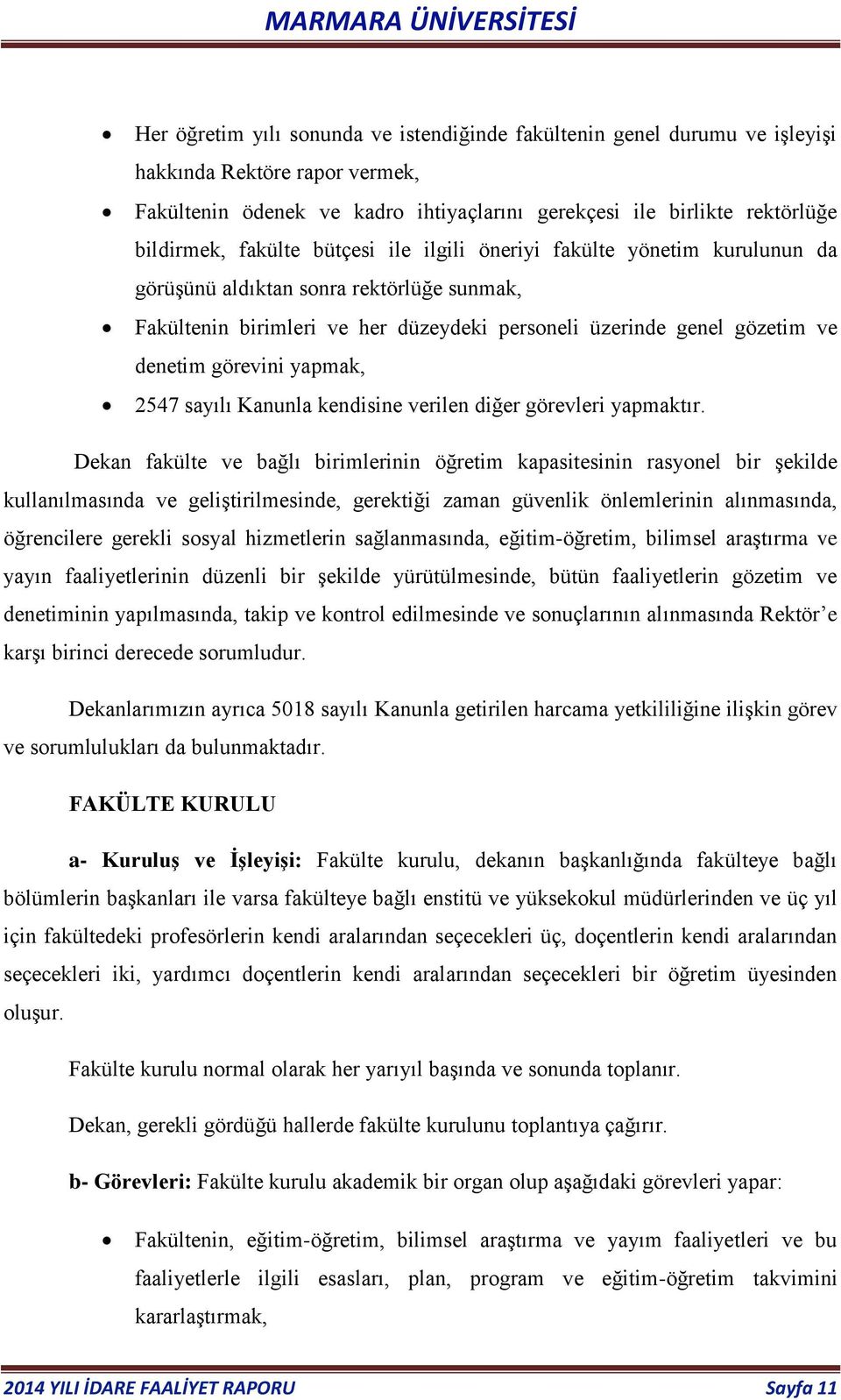 yapmak, 2547 sayılı Kanunla kendisine verilen diğer görevleri yapmaktır.