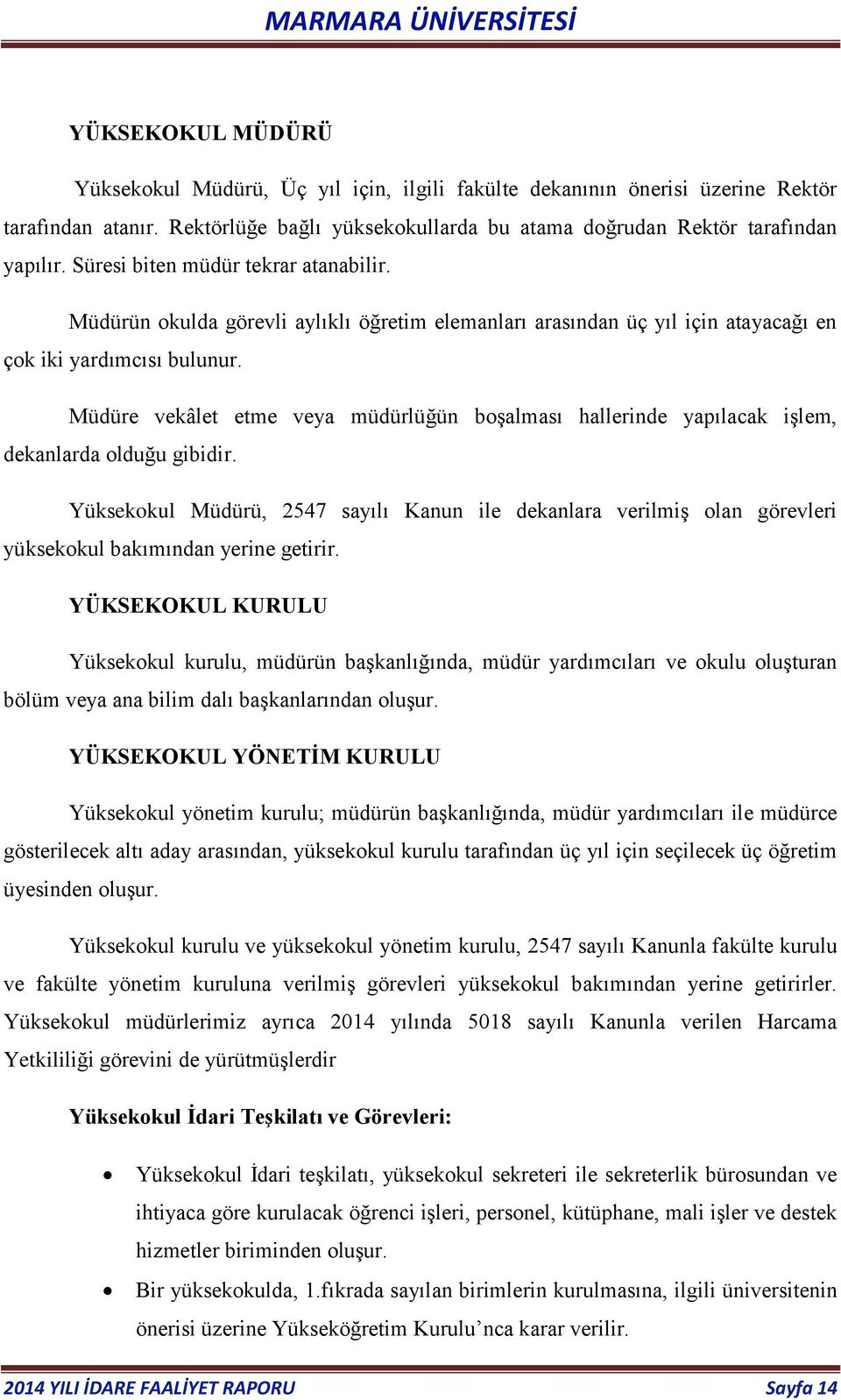 Müdüre vekâlet etme veya müdürlüğün boşalması hallerinde yapılacak işlem, dekanlarda olduğu gibidir.