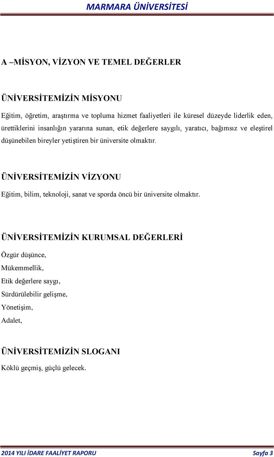 ÜNİVERSİTEMİZİN VİZYONU Eğitim, bilim, teknoloji, sanat ve sporda öncü bir üniversite olmaktır.