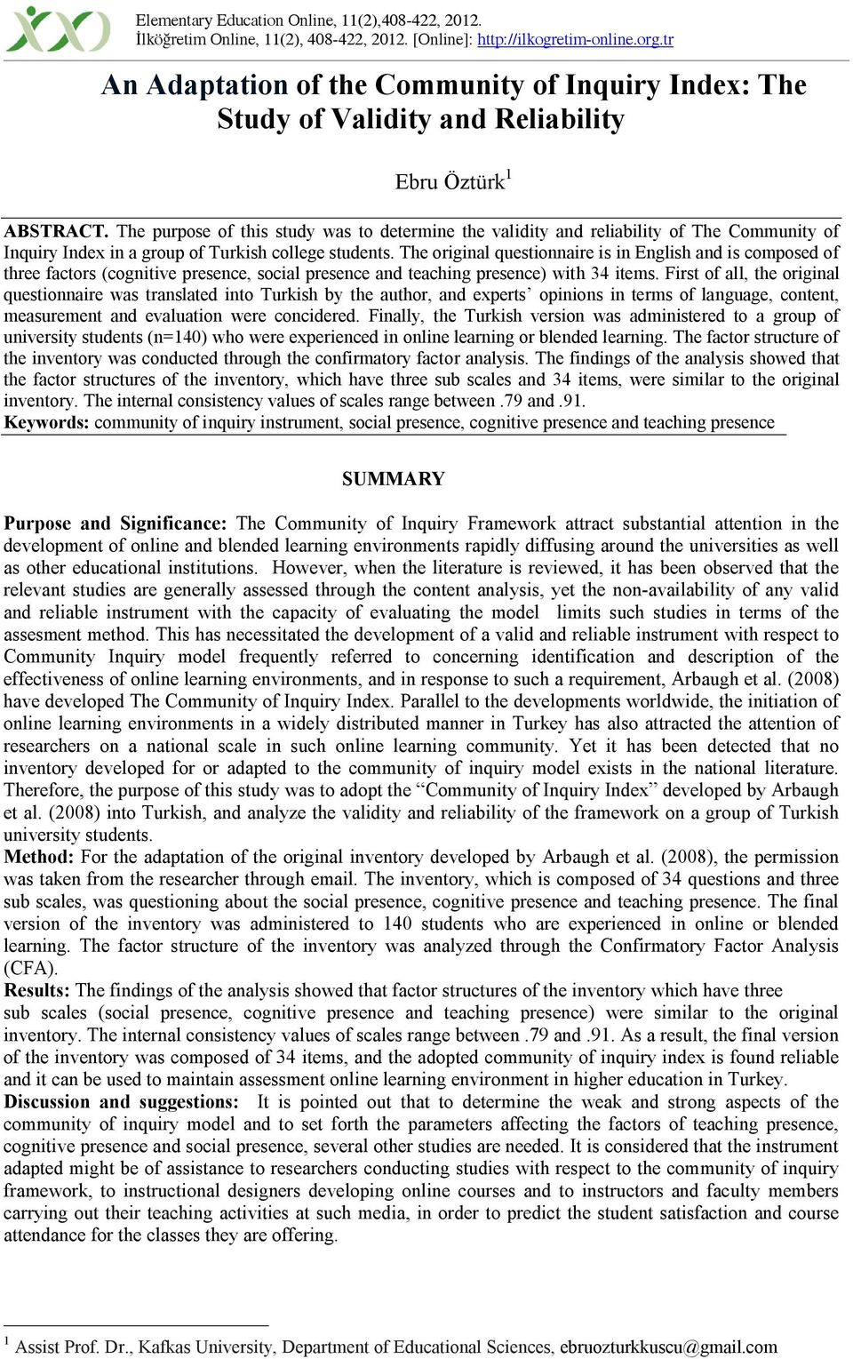 The purpose of this study was to determine the validity and reliability of The Community of Inquiry Index in a group of Turkish college students.