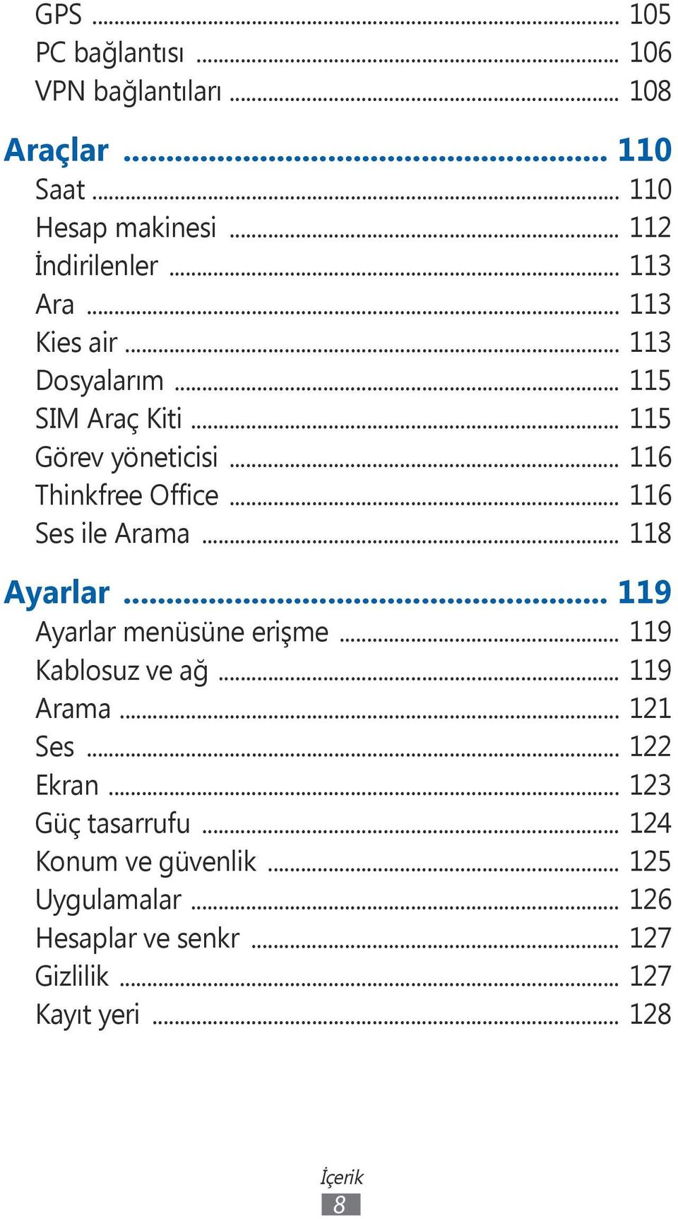 .. 116 Ses ile Arama... 118 Ayarlar... 119 Ayarlar menüsüne erişme... 119 Kablosuz ve ağ... 119 Arama... 121 Ses... 122 Ekran.