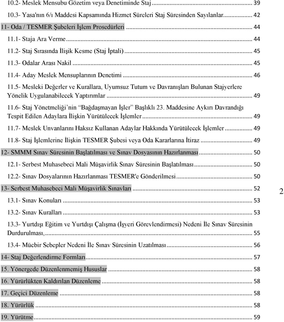 5- Mesleki Değerler ve Kurallara, Uyumsuz Tutum ve Davranışları Bulunan Stajyerlere Yönelik Uygulanabilecek Yaptırımlar... 49 11.6- Staj Yönetmeliği nin Bağdaşmayan İşler Başlıklı 23.