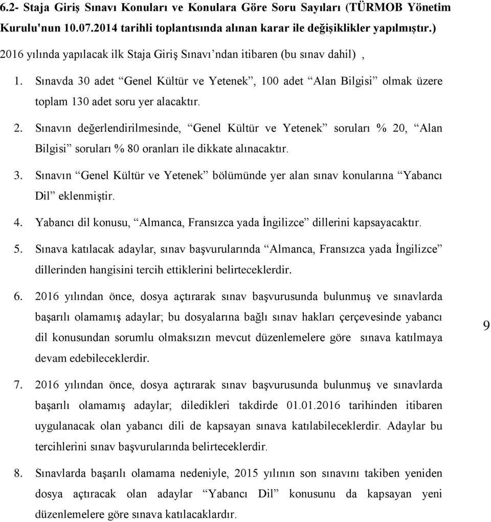 3. Sınavın Genel Kültür ve Yetenek bölümünde yer alan sınav konularına Yabancı Dil eklenmiştir. 4. Yabancı dil konusu, Almanca, Fransızca yada İngilizce dillerini kapsayacaktır. 5.