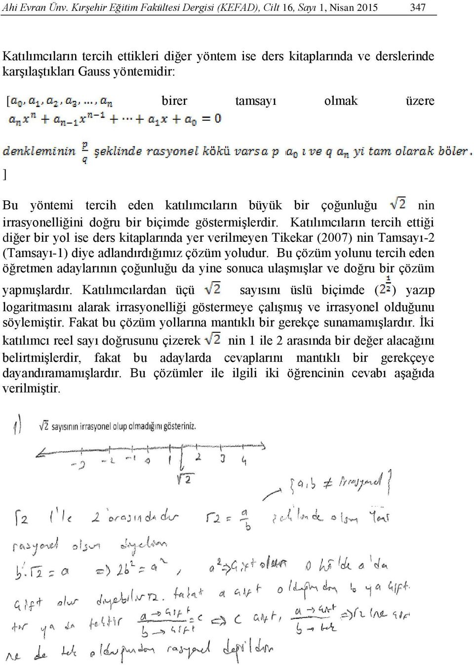 tamsayı olmak üzere ] Bu yöntemi tercih eden katılımcıların büyük bir çoğunluğu nin irrasyonelliğini doğru bir biçimde göstermişlerdir.