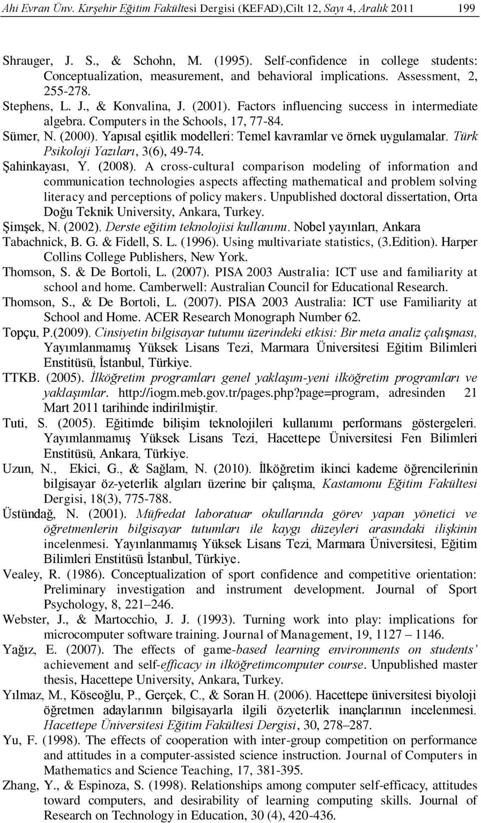 Factors influencing success in intermediate algebra. Computers in the Schools, 17, 77-84. Sümer, N. (2000). Yapısal eşitlik modelleri: Temel kavramlar ve örnek uygulamalar.