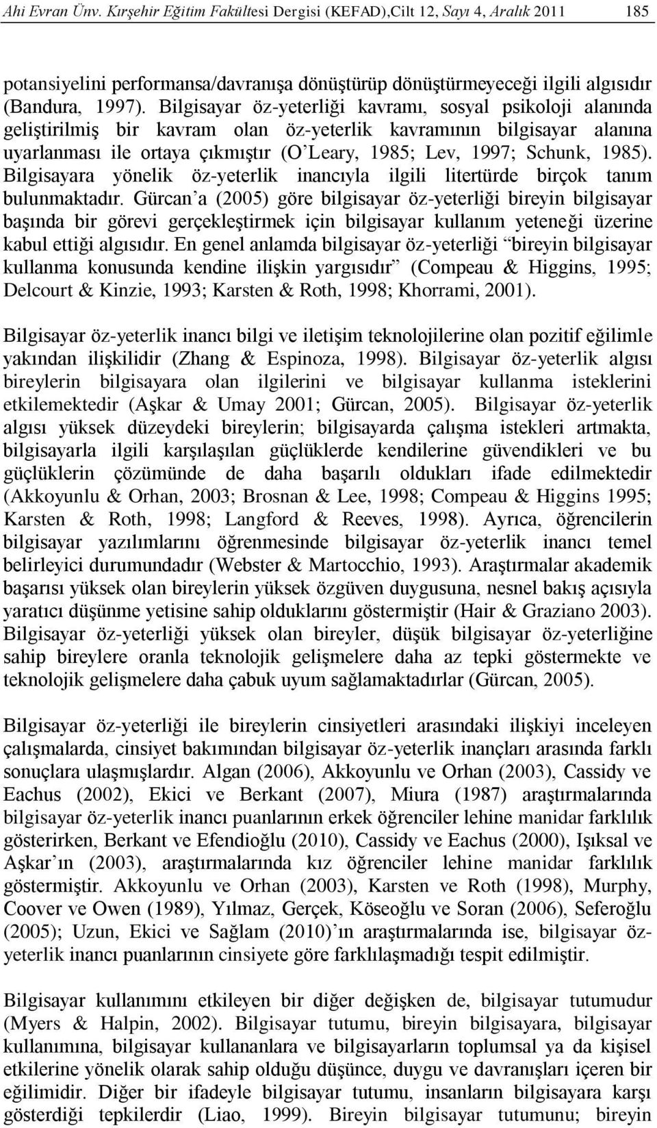 1985). Bilgisayara yönelik öz-yeterlik inancıyla ilgili litertürde birçok tanım bulunmaktadır.