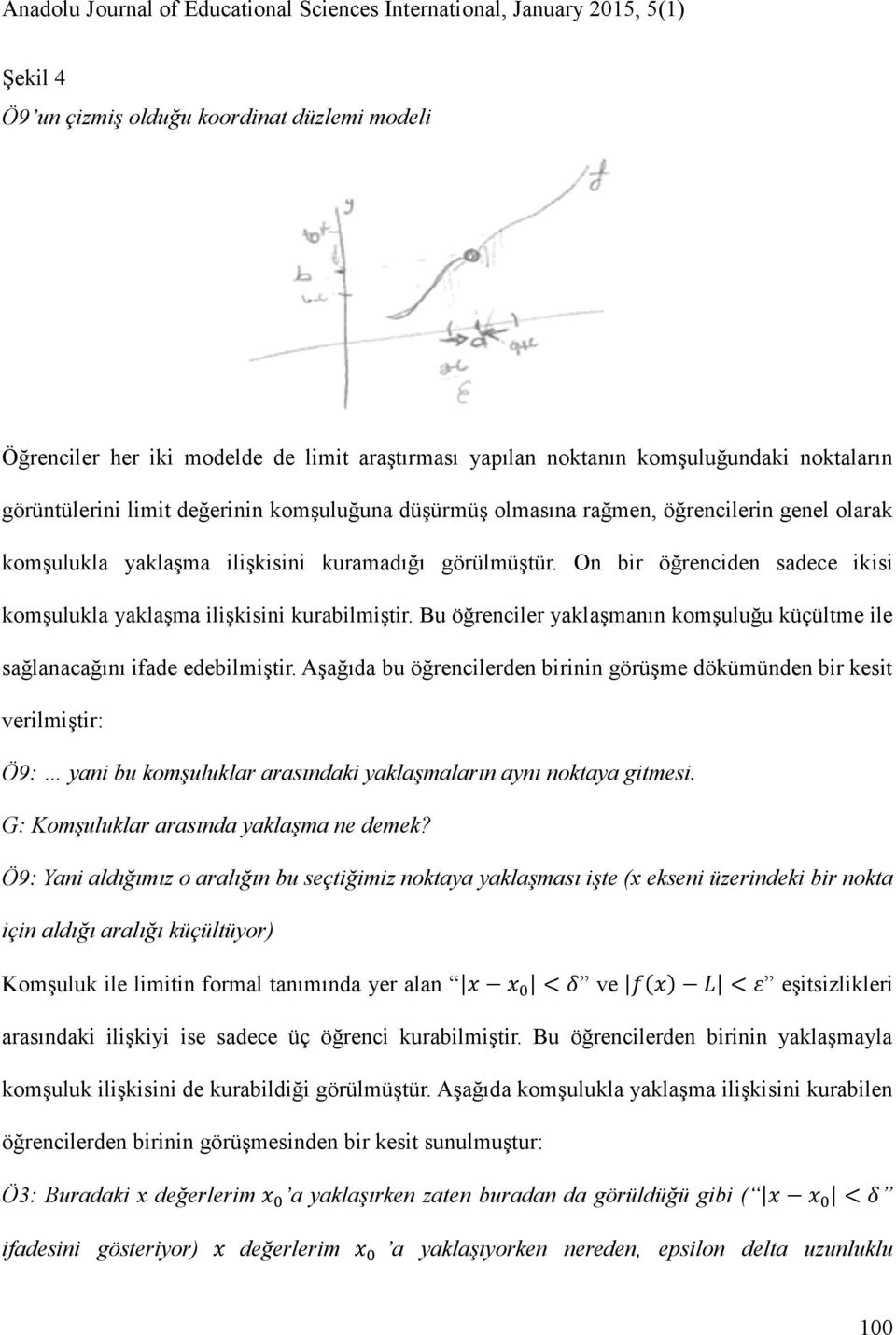 Bu öğrenciler yaklaşmanın komşuluğu küçültme ile sağlanacağını ifade edebilmiştir.