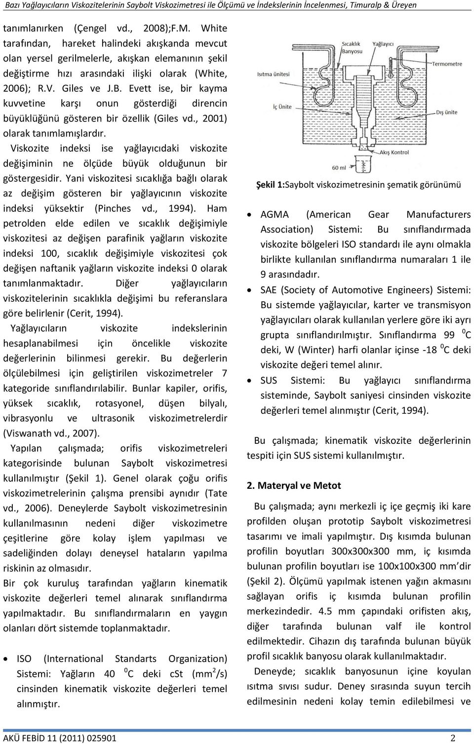 Evett ise, bir kayma kuvvetine karşı onun gösterdiği direncin büyüklüğünü gösteren bir özellik (Giles vd., 2001) olarak tanımlamışlardır.