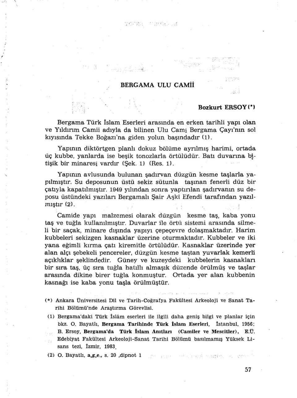 (Res. 1). Yapirun avlusunda bulunan sadirvan dùzgùn kesme taslarla yapilmistir. Su deposunun xistu sekiz sùtunla tasman fenerli dùz bir çatiyla kapatilmistir.