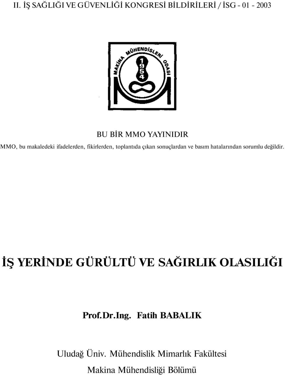 basım hatalarından sorumlu değildir. İŞ YERİNDE GÜRÜLTÜ VE SAĞIRLIK OLASILIĞI Prof.