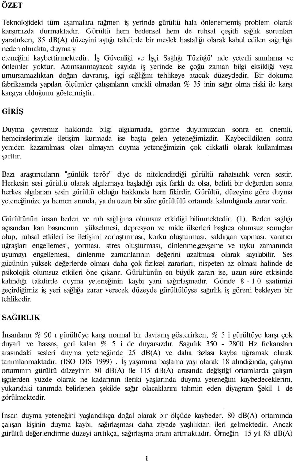 kaybettirmektedir. İş Güvenliği ve İşçi Sağlığı Tüzüğü' nde yeterli sınırla ve önlemler yoktur.