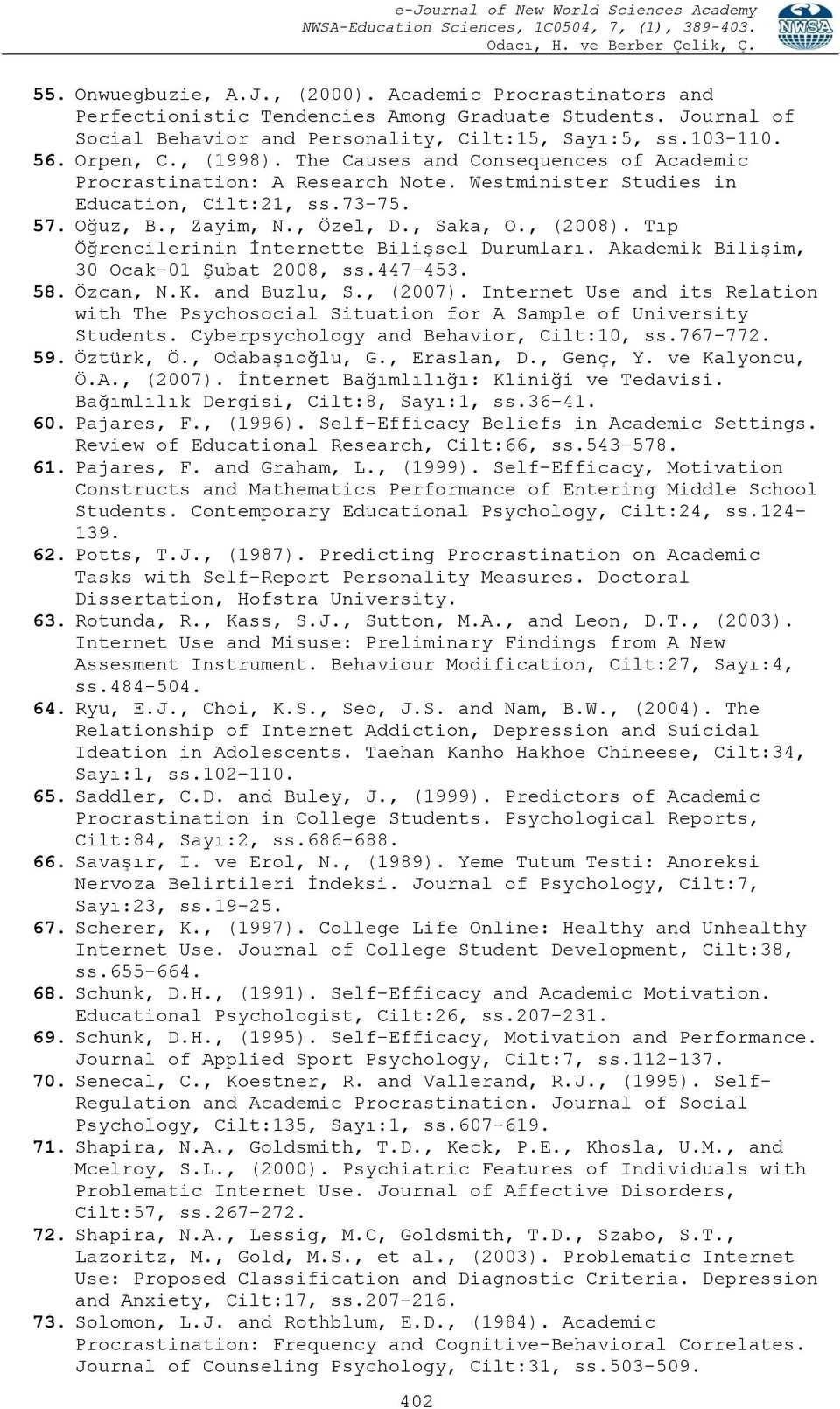 Tıp Öğrencilerinin İnternette Bilişsel Durumları. Akademik Bilişim, 30 Ocak-01 Şubat 2008, ss.447-453. 58. Özcan, N.K. and Buzlu, S., (2007).