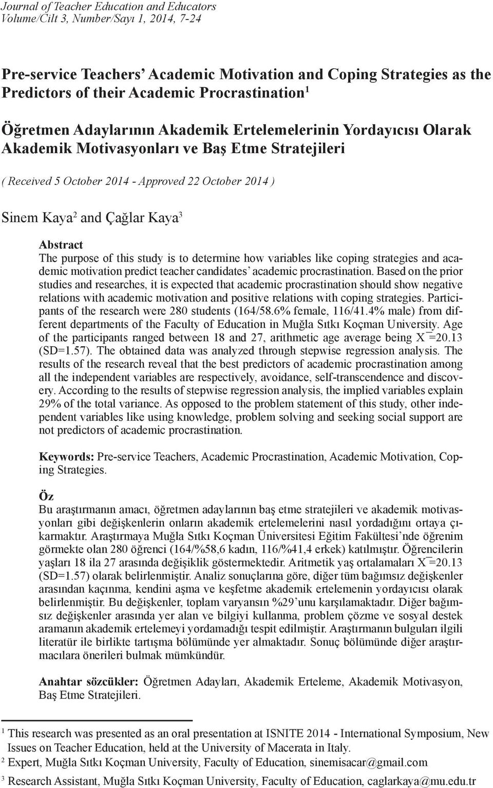 and Çağlar Kaya 3 Abstract The purpose of this study is to determine how variables like coping strategies and academic motivation predict teacher candidates academic procrastination.