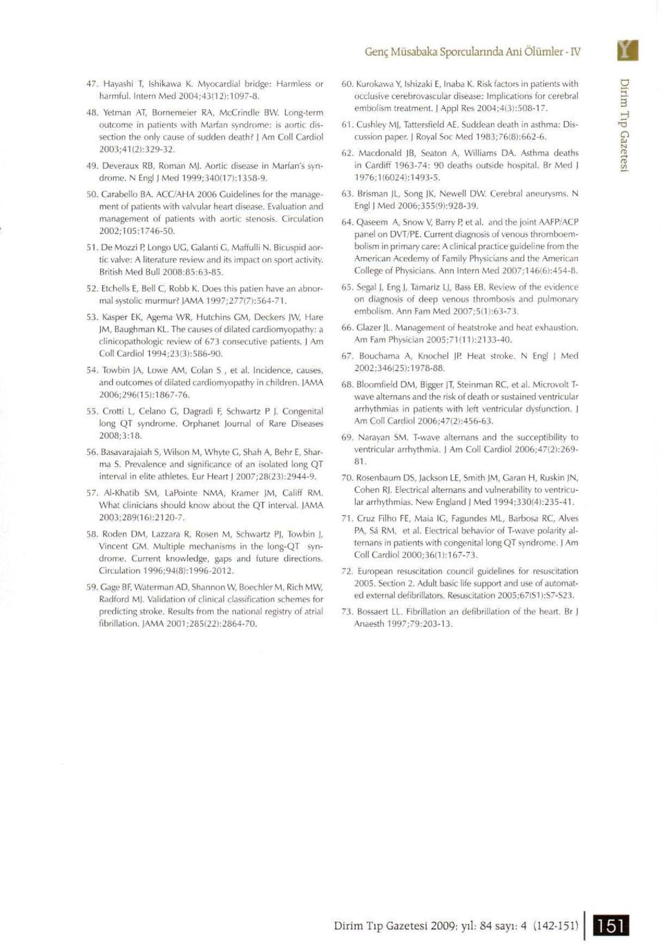 Aortic disease in Marfan's syndrome. N Engl J Med 1999;340(171:1358-9. 50. Carabello BA. ACC/AHA 2006 Guidelines for the management of patients with valvular heart disease.