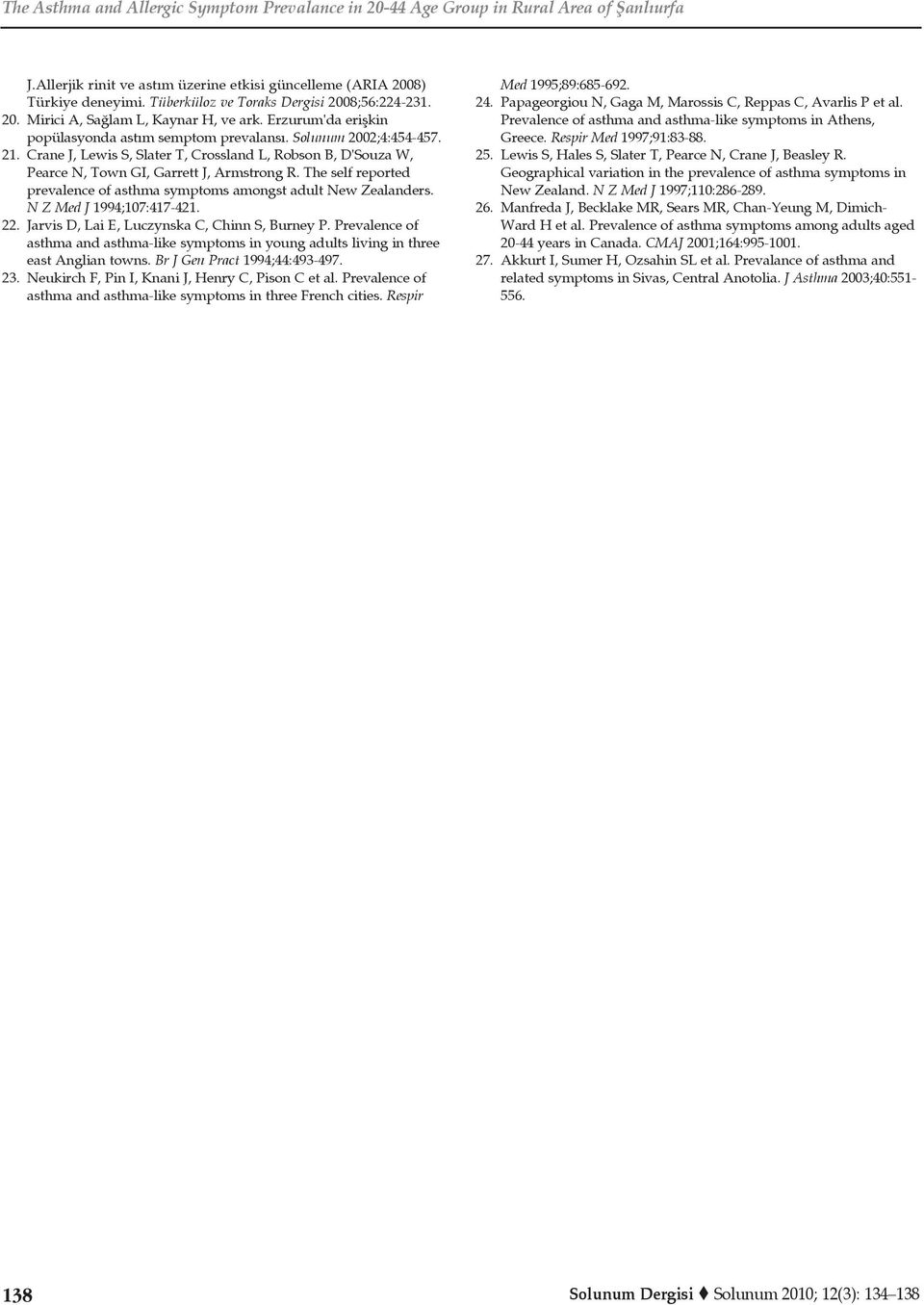 Crane J, Lewis S, Slater T, Crossland L, Robson B, D'Souza W, Pearce N, Town GI, Garrett J, Armstrong R. The self reported prevalence of asthma symptoms amongst adult New Zealanders.